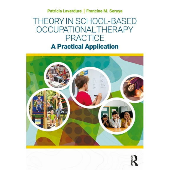 Theory in School-Based Occupational Therapy Practice: A Practical Application, (Paperback)