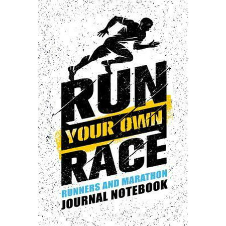 Run Your Own Race Runners and Marathon Journal Notebook: Running Log, Note Book Journal Diary, Cool Gift for Men, Women, Kids - 118 pages - 6x9 Easy C