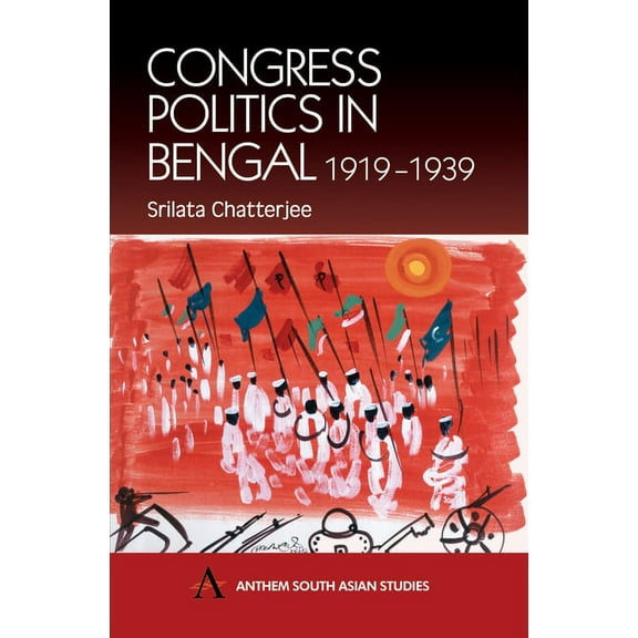 Anthem South Asian Studies Congress Politics in Bengal 1919-1939, (Paperback)