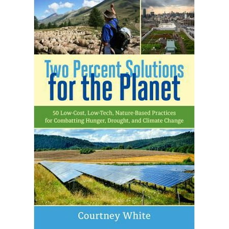 Two Percent Solutions for the Planet: 50 Low-Cost, Low-Tech, Nature-Based Practices for Combatting Hunger, Drought, and Climate Change, Used [Paperback]