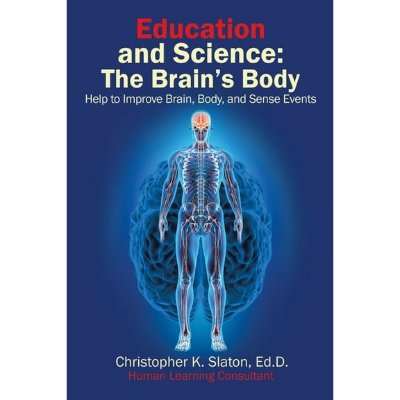 Education and Science: The Brain's Body Help to Improve Brain, Body, and Sense Events, (Paperback)