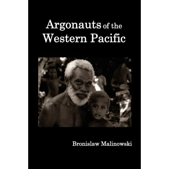 Argonauts of the Western Pacific; An Account of Native Enterprise and Adventure in the Archipelagoes of Melanesian New Guinea.