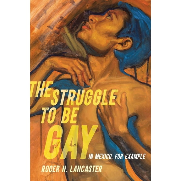 The Struggle to Be Gay--In Mexico, for Example, (Paperback)
