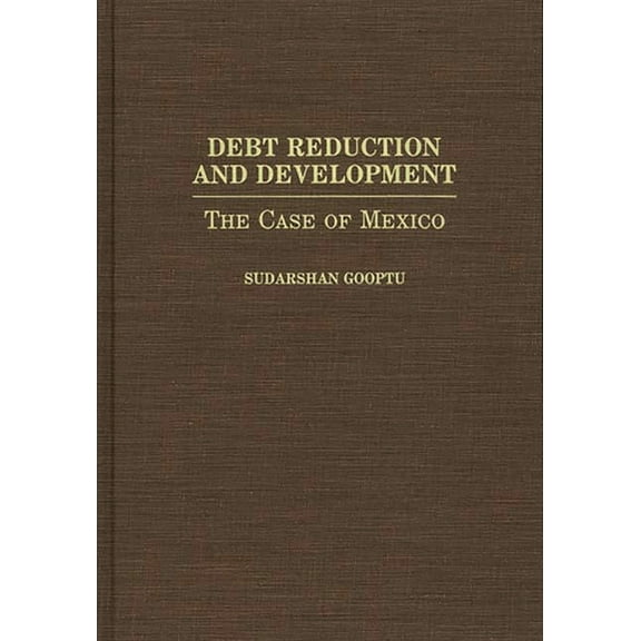 Debt Reduction and Development: The Case of Mexico, (Hardcover)