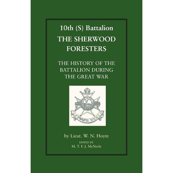 10th (S) Bn the Sherwood Foresters. the History of the Battalion During the War (Paperback)