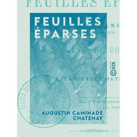 Feuille Et Pot Feuilles éparses - Suivies de Marie Salmon, comédie-vaudeville et de Gonzalve de Cordoue, tragédie - eBook ()