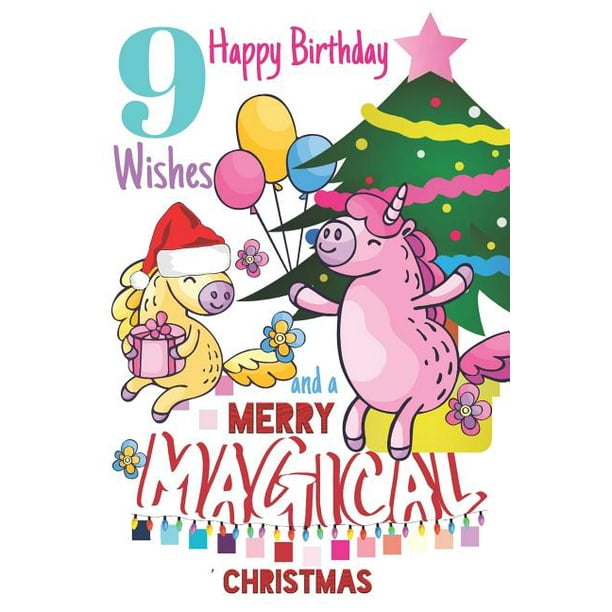9 Happy Birthday Wishes And A Merry Magical Christmas Unicorn Sketchpad For Girls Born On Christmas