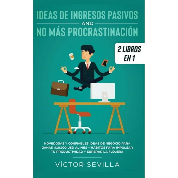 Ideas de ingresos pasivos y no mÃ¡s procrastinaciÃ³n 2 libros en 1: Novedosas y confiables ideas de negocio para ganar $10, (Hardcover)