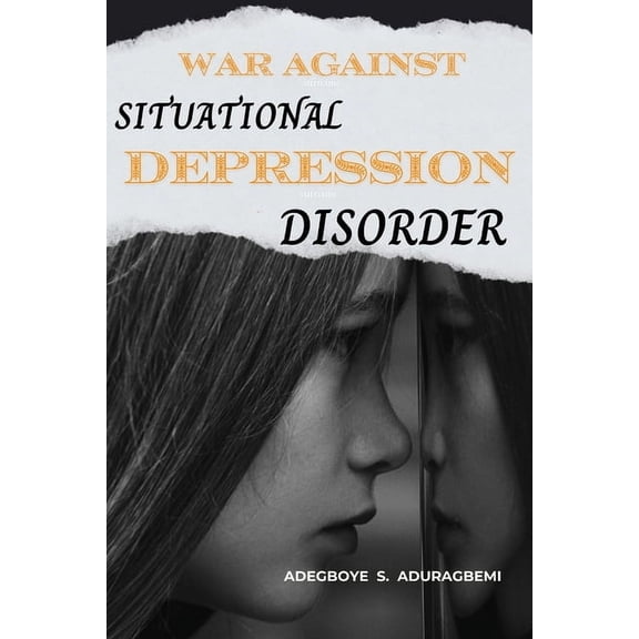 War Against Situational Depression Disorder: Pragmatic Approaches to Get Back on Track from Life's Fluctuations and Rest, (Paperback)