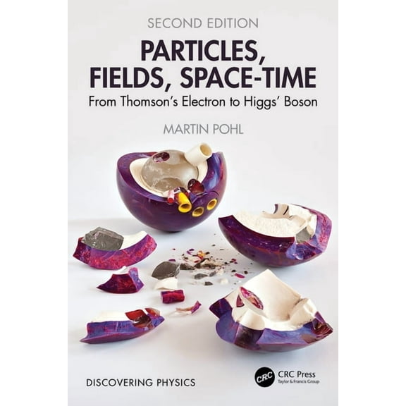 Discovering Physics Particles, Fields, Space-Time: From Thomson's Electron to Higgs' Boson, (Paperback)