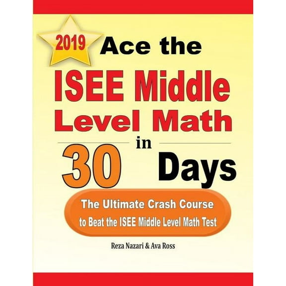 Ace the ISEE Middle Level Math in 30 Days: The Ultimate Crash Course to Beat the ISEE Middle Level Math Test, (Paperback)