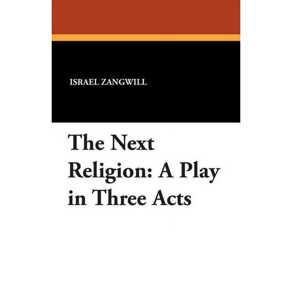 The Next Religion: A Play in Three Acts, (Paperback)