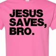 thumbnail image 4 of Inktastic Jesus Saves Bro Christian T-Shirt, 4 of 5