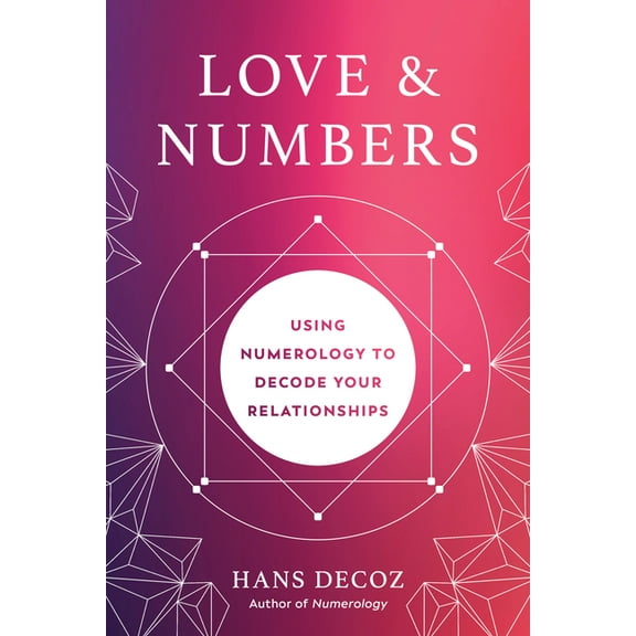 Love and Numbers: Using Numerology to Decode Your Relationships, (Paperback)