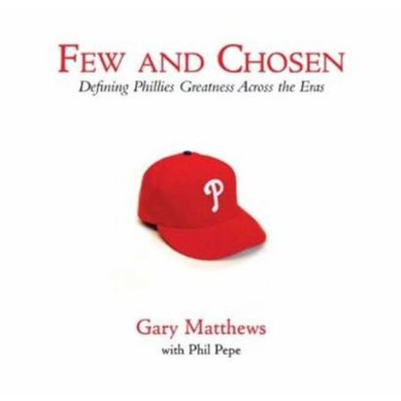 Pre-Owned Few and Chosen Phillies: Defining Phillies Greatness Across the Eras (Hardcover) 1600786588 9781600786587