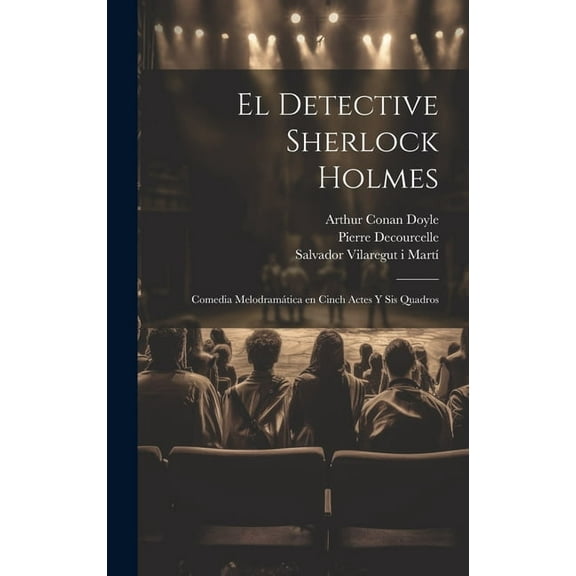 El detective Sherlock Holmes: Comedia melodramÃ¡tica en cinch actes y sis quadros, (Hardcover)