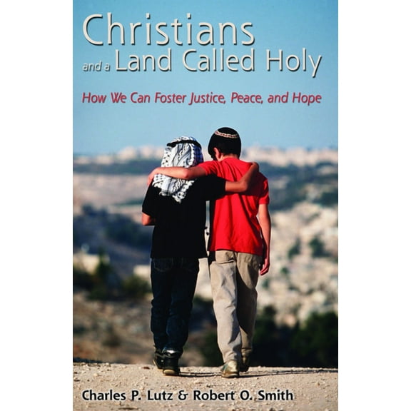 Christians and a Land Called Holy: How We Can Foster Justice, Peace and Hope, (Paperback)