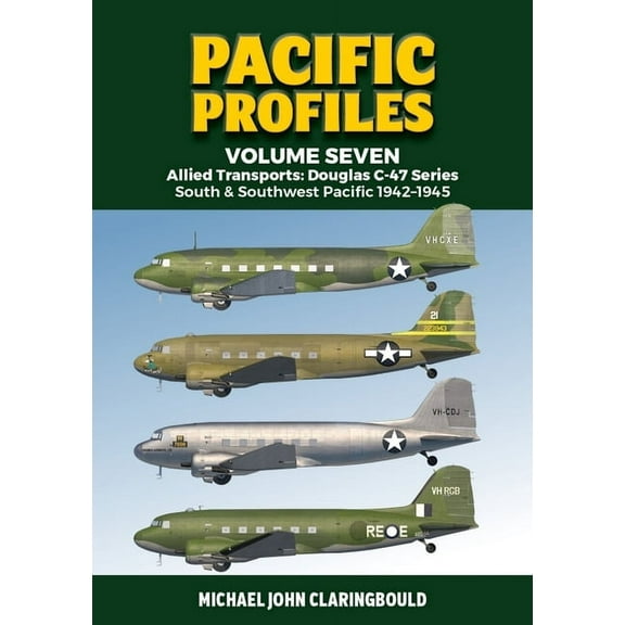 Pacific Profiles Pacific Profiles Volume 7: Allied Transports: Douglas C-47 Series: South & Southwest Pacific 1942-1945, Book 7, (Paperback)
