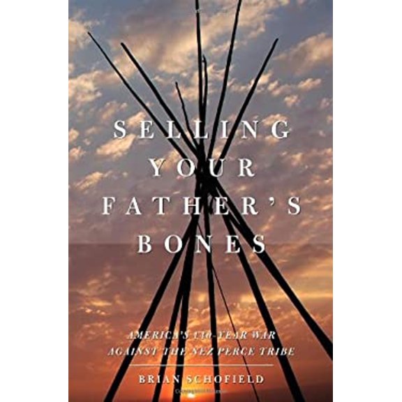 Pre-Owned Selling Your Father's Bones: America's 140-Year War Against the Nez Perce Tribe (Hardcover) 141653993X 9781416539933