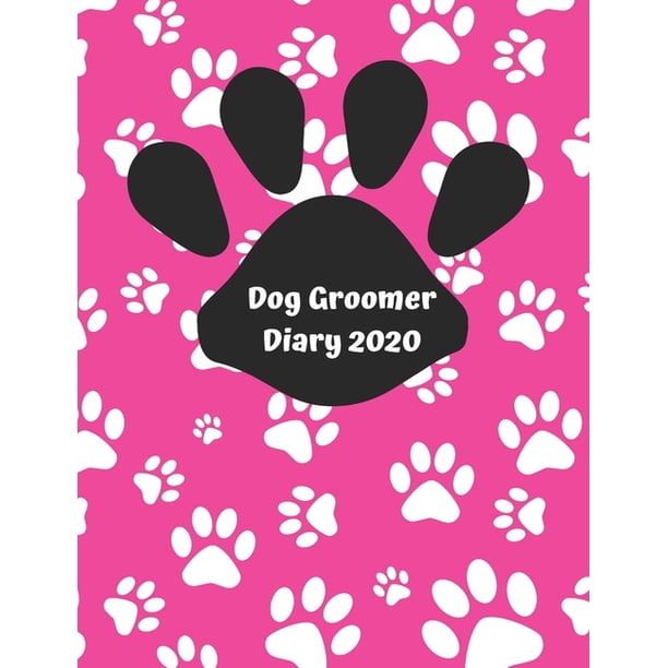Dog Groomer Diary 2020 : Appointment diary to record all your dog