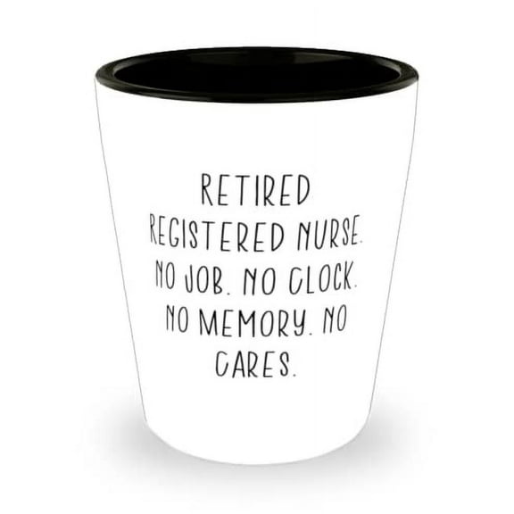 Retired Registered Nurse. No Job. No Clock. No Memory. Registered nurse Shot Glass, Love Registered nurse, Ceramic Cup For Men Women