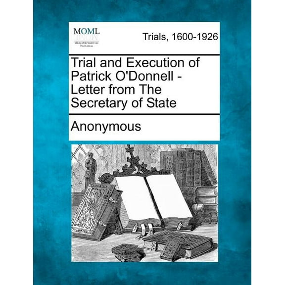 Trial and Execution of Patrick O'Donnell - Letter from the Secretary of State (Paperback)