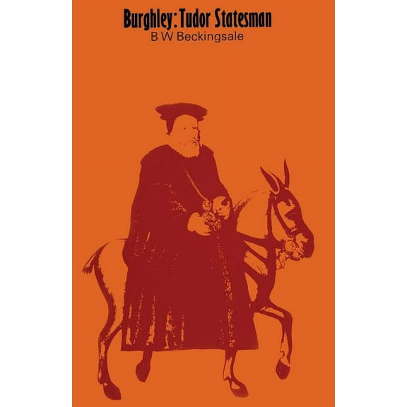 Burghley: Tudor Statesman 1520-1598, (Paperback)