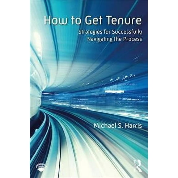 How to Get Tenure: Strategies for Successfully Navigating the Process (Paperback)