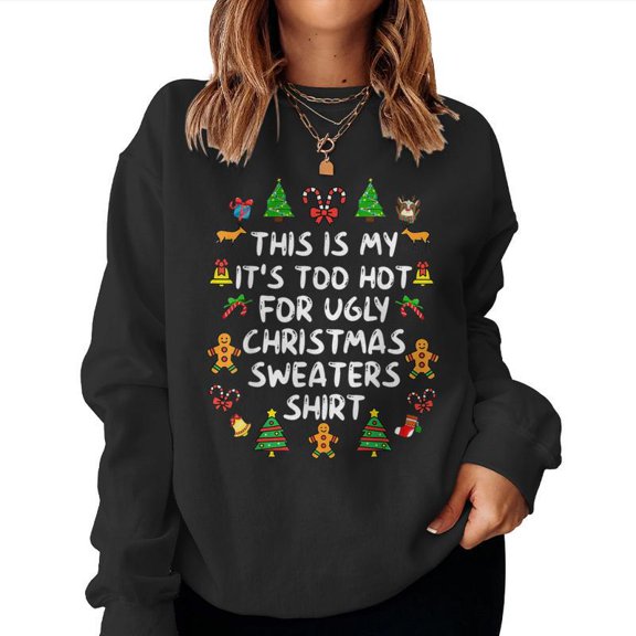 Its Too Hot For Ugly Christmas Funny Holiday Party Graphic Pullover Xmas Sweatshirt, for men & women, up to size 5XL
