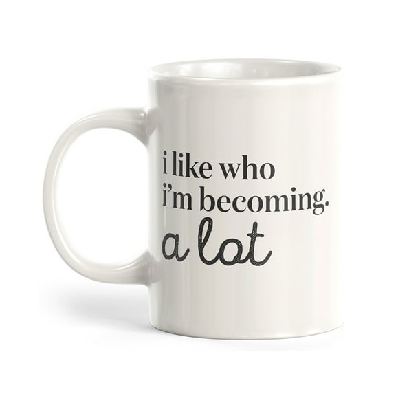 I like who I'm becoming. A Lot 11oz Plastic Coffee Mug