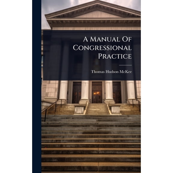 A Manual Of Congressional Practice, (Hardcover)