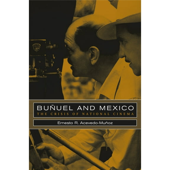Bunuel and Mexico: The Crisis of National Cinema, (Hardcover)