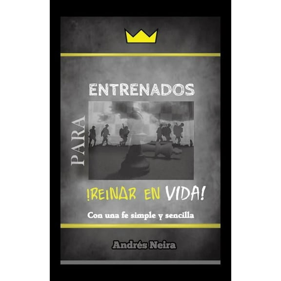 Entrenados Para Reinar En Vida: Con Una Fe Simple y Sencilla (Paperback)