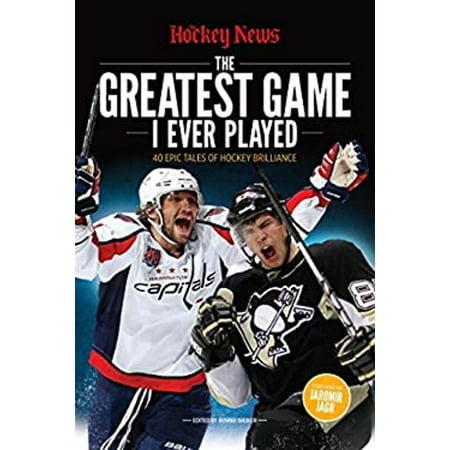 The Greatest Game I Ever Played: 40 Epic Tales of Hockey Brilliance [Paperback - Used]