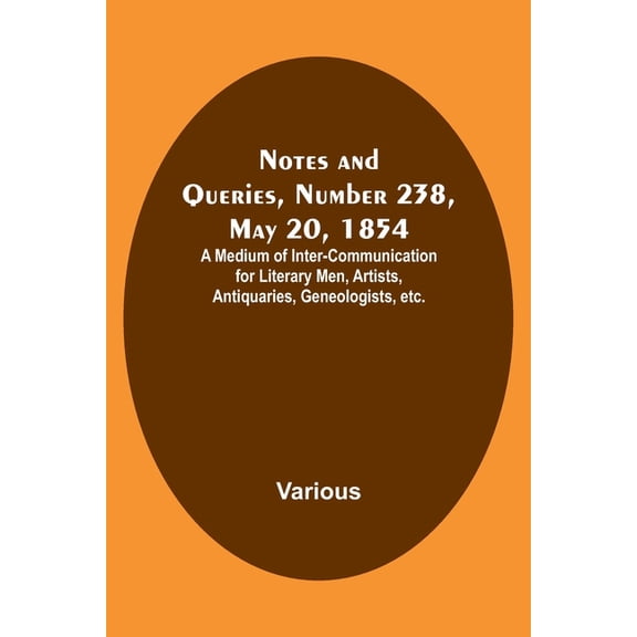 Notes and Queries, Number 238, May 20, 1854; A Medium of Inter-communication for Literary Men, Artists, Antiquaries, Gen, (Paperback)