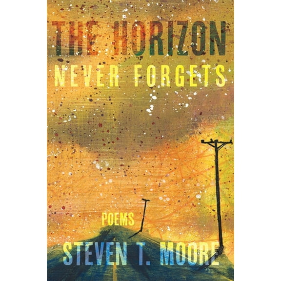 The Horizon Never Forgets: Poems, (Paperback)