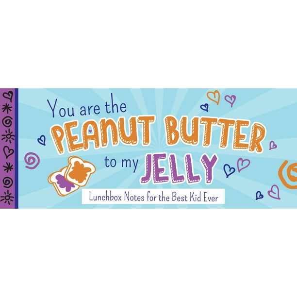 You Are the Peanut Butter to My Jelly