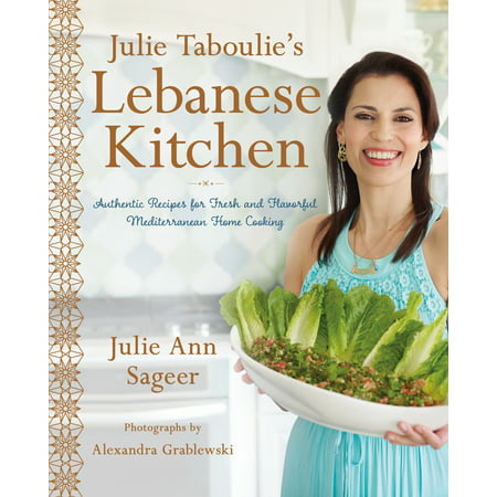 Julie Taboulie's Lebanese Kitchen : Authentic Recipes for Fresh and Flavorful Mediterranean Home (Best Authentic Thai Recipes)