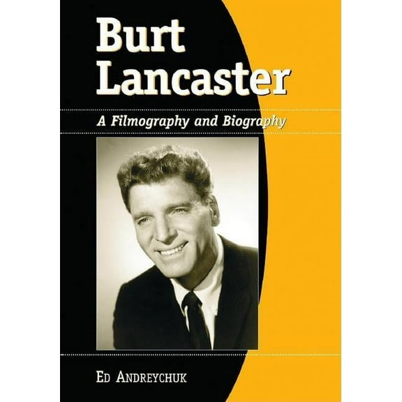 Burt Lancaster: A Filmography and Biography (Paperback)