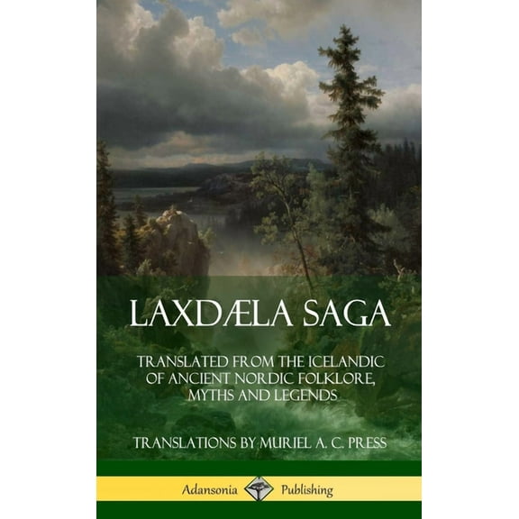 Laxdæla Saga: Translated from the Icelandic of Ancient Nordic Folklore, Myths and Legends (Hardcover), (Hardcover)