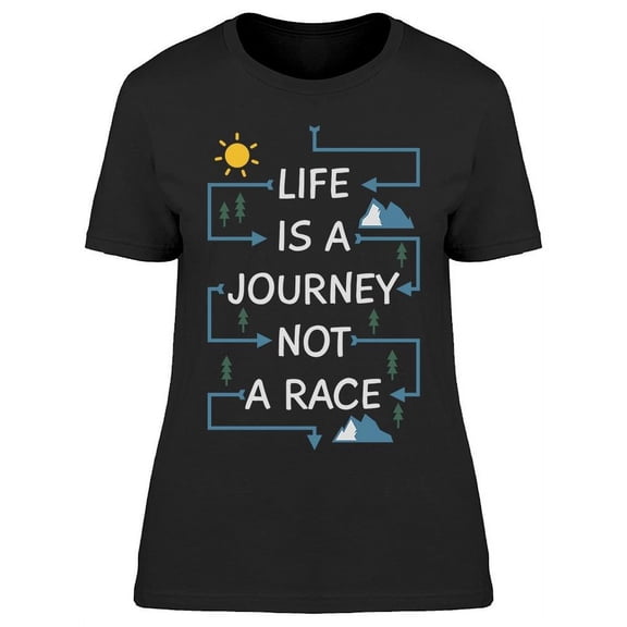 Life Is A Journey Not A Race T-Shirt Women -Image by Shutterstock, Female Large