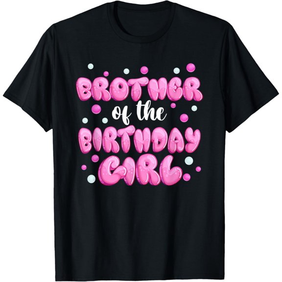 Brother of the Birthday Girl Shirt Bubble Gum Boy T-Shirt men and women can wear, black, white, gifts