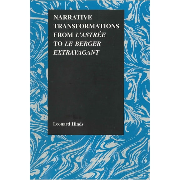 Purdue Studies in Romance Literatures Narrative Transformations from l'Astree to Le Berger Extravagant, Book 24, (Hardcover)