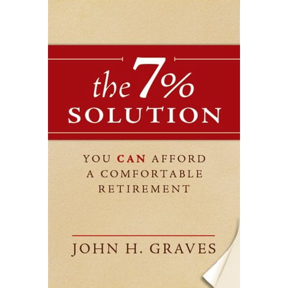Pre-Owned The 7% Solution: You Can Afford a Comfortable Retirement (Paperback) 0983573123 9780983573128