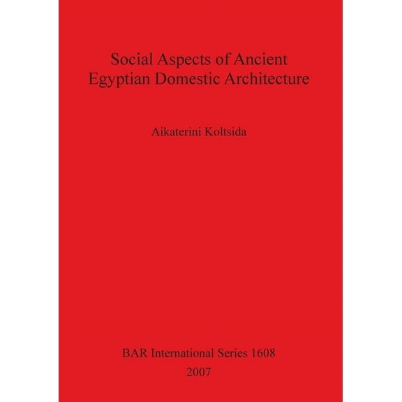 BAR International: Social Aspects of Ancient Egyptian Domestic Architecture (Paperback)
