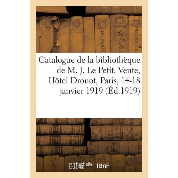 Catalogue De Livres Modernes Et De Quelques Livres Anciens De La Bibliotheque De M. J. Le Petit