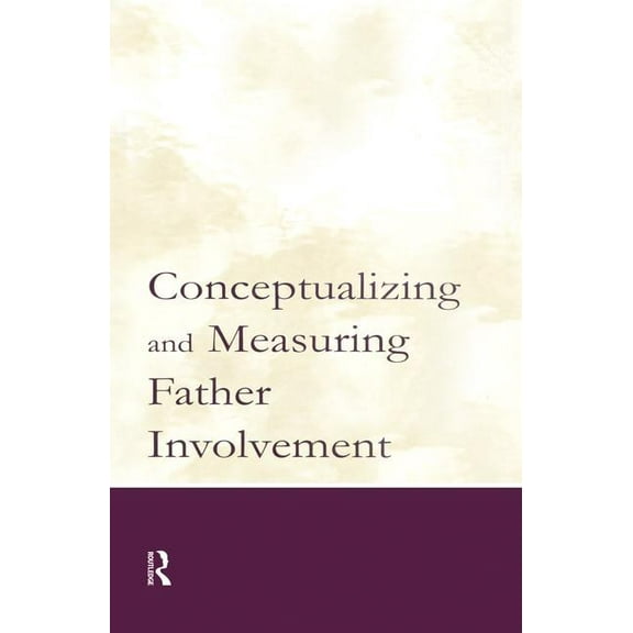 Conceptualizing and Measuring Father Involvement, (Paperback)