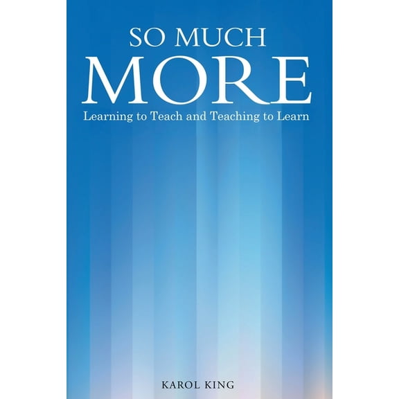 So Much More: Learning to Teach and Teaching to Learn, (Paperback)