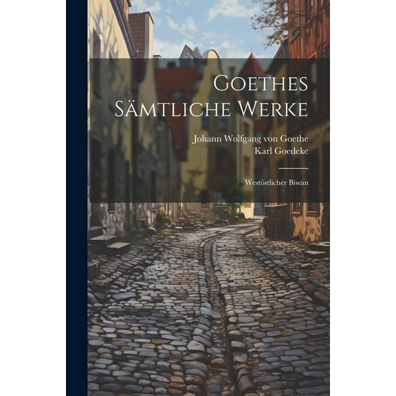 Goethes Sämtliche Werke: Westöstlicher Biwan (Paperback)