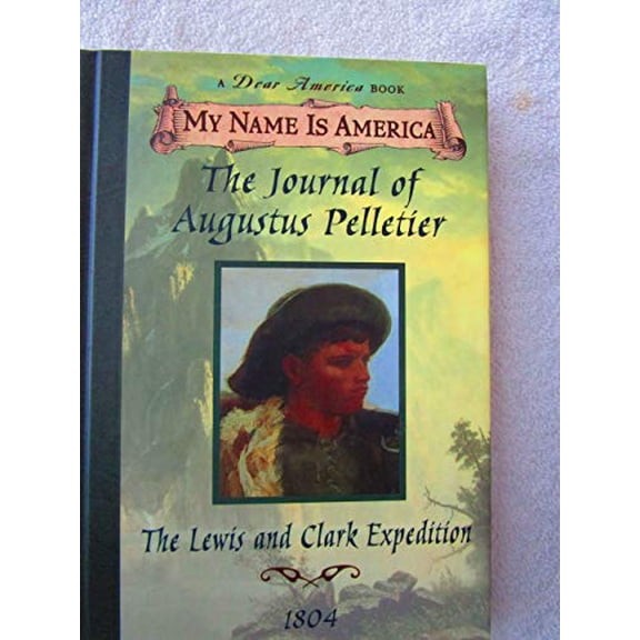 Pre-Owned The Journal of Augustus Pelletier: The Lewis and Clark Expedition, 1804 (My Name is America) (Hardcover) 0590684892 9780590684897